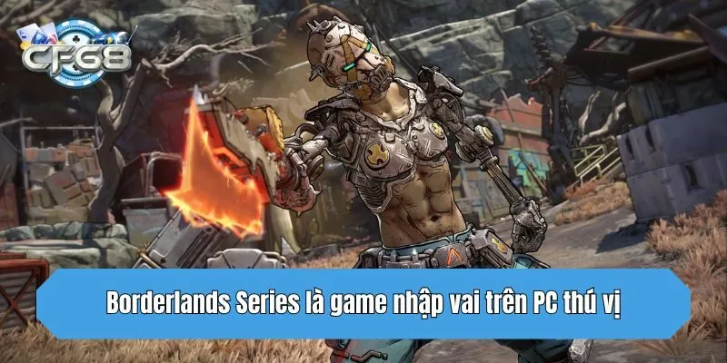 Borderlands Series là game nhập vai trên PC thú vị