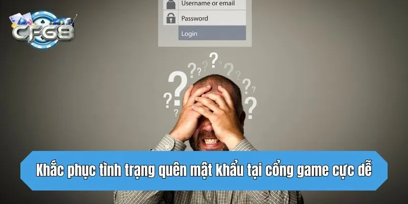 Khắc phục tình trạng quên mật khẩu tại cổng game cực dễ