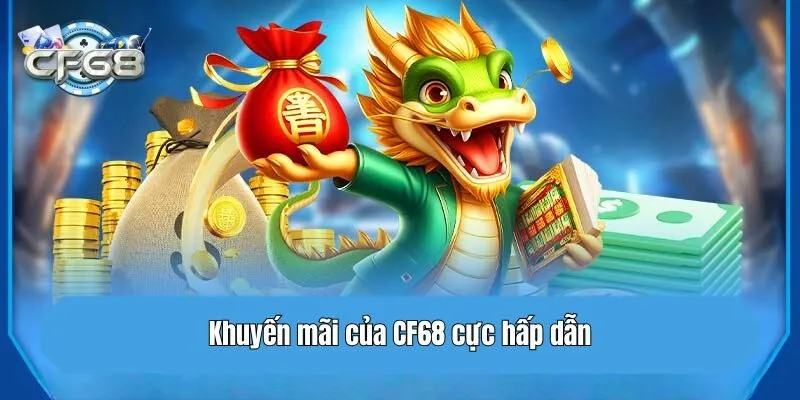 Khuyến mãi của CF68 cực hấp dẫn