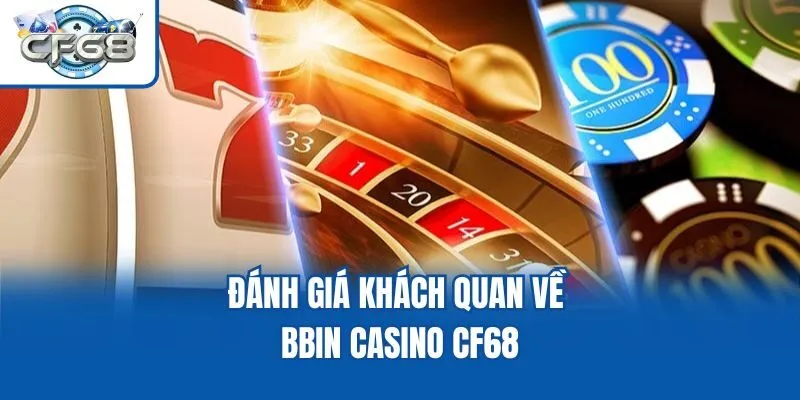 Đánh giá khách quan về BBIN Casino CF68